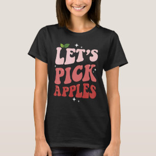 Let's Pick Apples   Apple Picking Apple Harvest Se T-Shirt