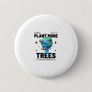 Lets Plant More Trees 6 Cm Round Badge