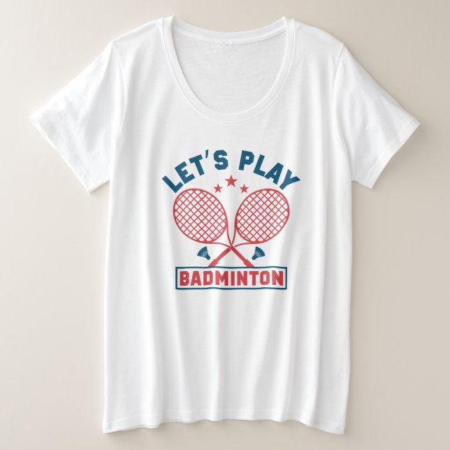 Lets Play Badminton plus size T-Shirt (Design Front)