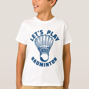 Let's Play Badminton Shuttle 1 T-Shirt