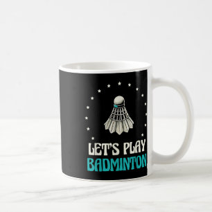 Lets Play Badminton Shuttle Stars Coffee Mug