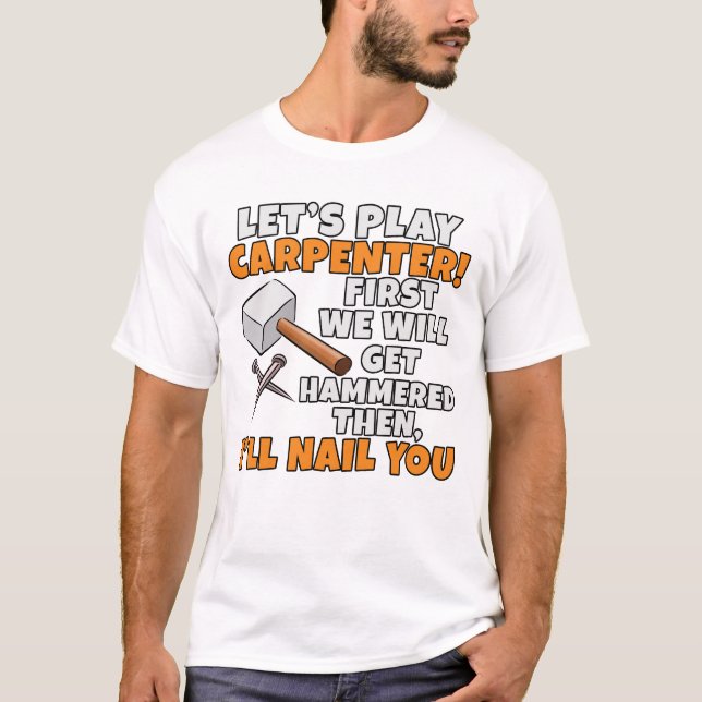 Let's Play Carpenter Hammer Funny Woodworker Wood T-Shirt (Front)