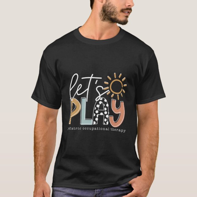 Let'S Play Paediatrics Occupational Therapy Therap T-Shirt (Front)