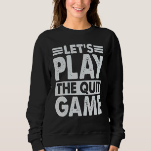 Let's Play The Quit Game Breakup Lines 1 Sweatshirt