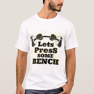 Lets Press Some Bench T-Shirt