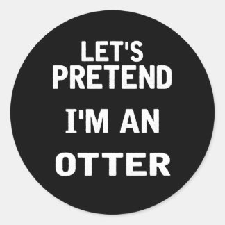 Lets Pretend Im an Otter Funny Halloween Costume Classic Round Sticker