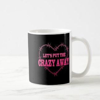 Lets Put Away The Crazy Clothes Coffee Mug