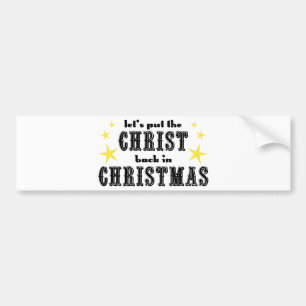 Let's put the CHRIST back in CHRISTMAS Bumper Sticker