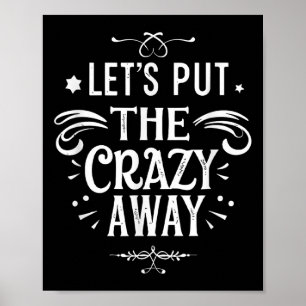 Lets Put The Crazy Away Funny Men Women Design Poster