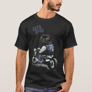 Lets Ride Motorcycle Big Bike Black Pug Dog Class T-Shirt