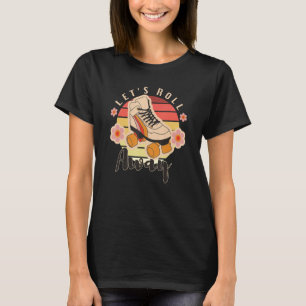 Lets Roll Away Roller Skates Roller Skates T-Shirt