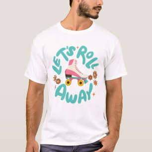 Let's roll away Roller Skates T-Shirt