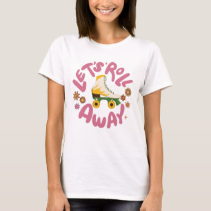 Let's roll away Roller Skates T-Shirt