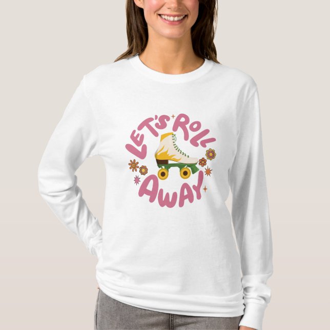 Let's roll away Roller Skates T-Shirt (Front)