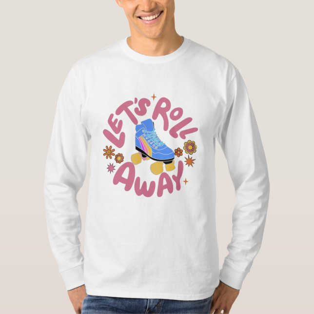 Let's roll away Roller Skates T-Shirt (Front)