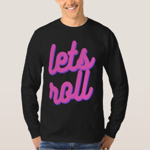 Let's Roll Brazilian Jiu Jitsu, BJJ , JiuJitsu Lif T-Shirt