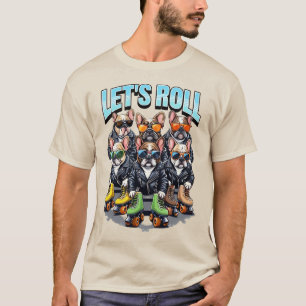 Lets Roll Frenchies T-Shirt