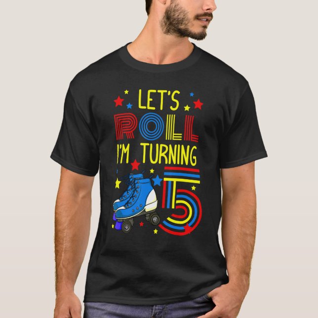 Let's Roll I'm Turning 5 Roller Skate Skating Bday T-Shirt (Front)
