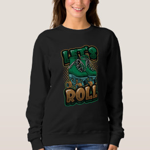 Let's Roll Roller Blade Skating Roller Skater Sweatshirt