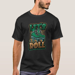 Let's Roll Roller Blade Skating Roller Skater T-Shirt