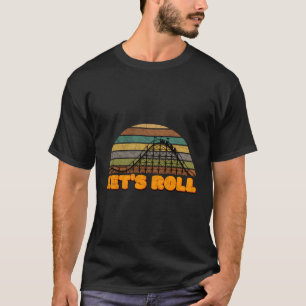 Let'S Roll Roller Coaster Theme Park Vacation Dist T-Shirt