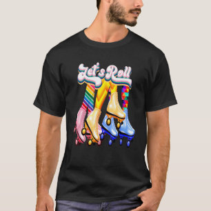 Lets Roll Rollerskates Roller Skates Skater Skatin T-Shirt
