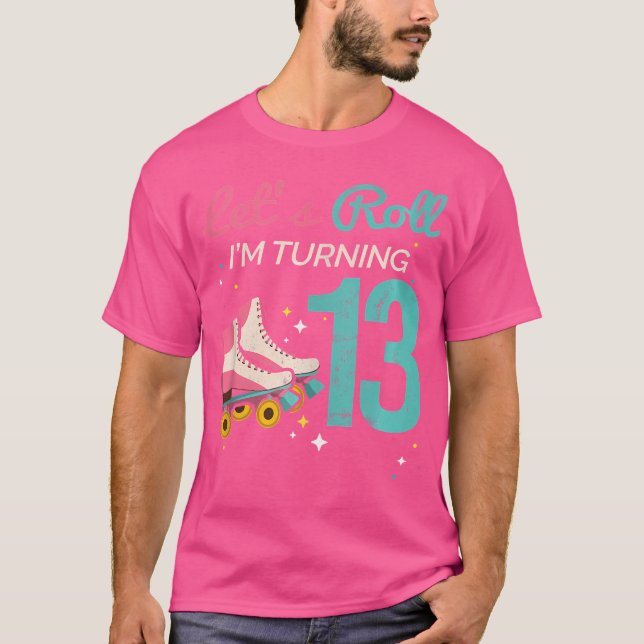 Let'S Roll Turning 13 Roller Skating Roller Skate T-Shirt (Front)