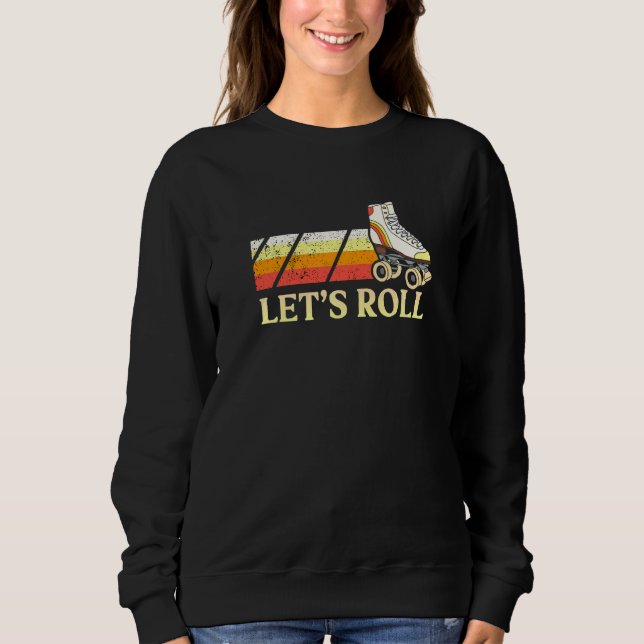 Let's Roll With Some Roller Skates Roller Skates   Sweatshirt (Front)