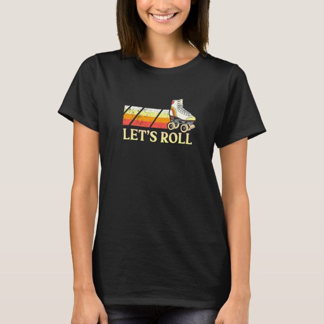 Let's Roll With Some Roller Skates Roller Skates   T-Shirt (Front)