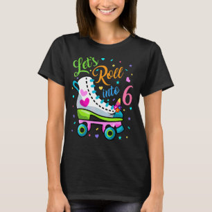 Let's Rolling Into 6 Years Old 6th Birthday Skatin T-Shirt