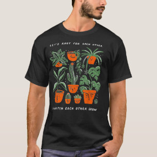 Let's Root For Each Other And Watch Each Other Gro T-Shirt