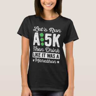 Let's Run A 5k Then Drink Like It Was A Marathon S T-Shirt