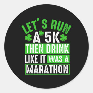 Let's Run A 5k Then Drink Marathon Funny St. Patri Classic Round Sticker