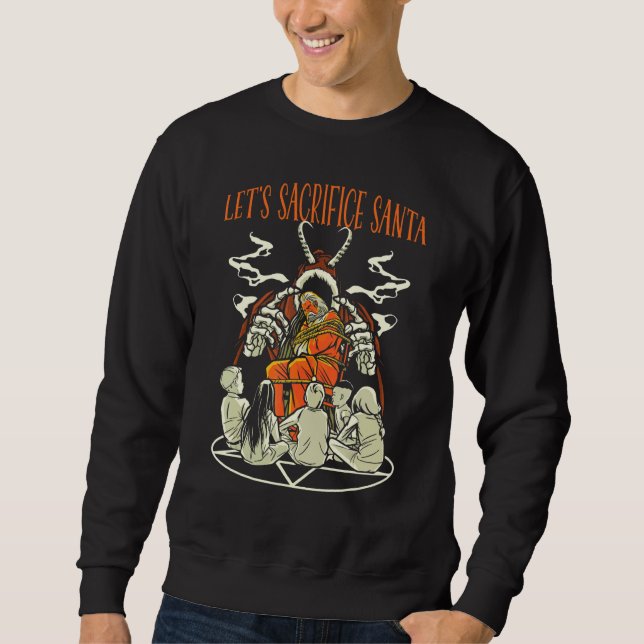 Lets Sacrifice Santa Satan Occult Christmas Goth P Sweatshirt (Front)