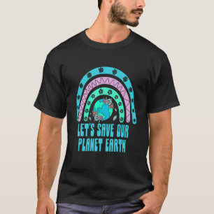 Lets Save Earth Ecology Sustainable Ecosystem T-Shirt