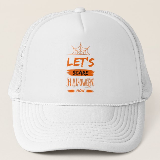 let's scare halloween now trucker hat (Front)