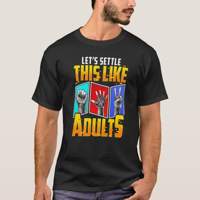 Let's Settle This Like Adults  Game Rock Paper Sci T-Shirt (Front)