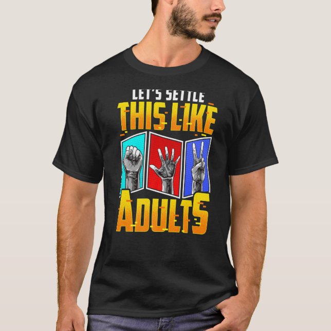 Let's Settle This Like Adults  Game Rock Paper Sci T-Shirt (Front)
