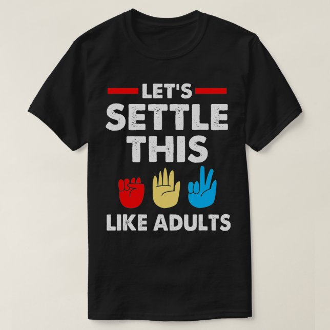 Lets Settle This Like Adults Rock Paper Scissors  T-Shirt (Design Front)