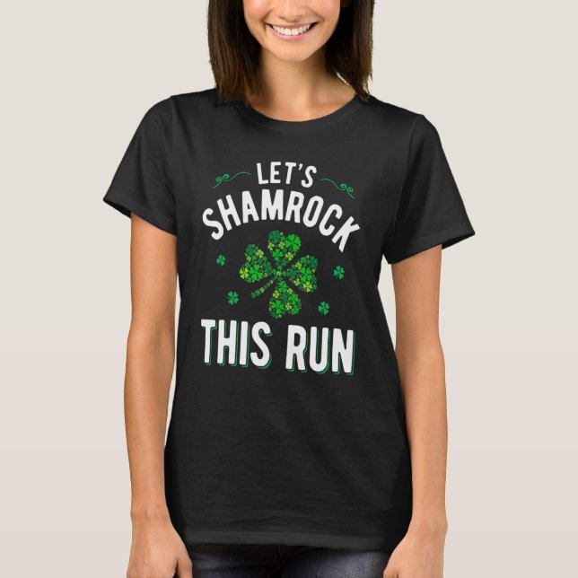 Lets Shamrock This Run Irish T-Shirt (Front)