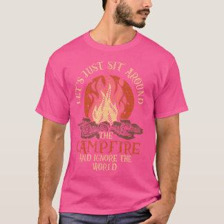 Let'S Sit Around The Campfire And Ignore The World T-Shirt