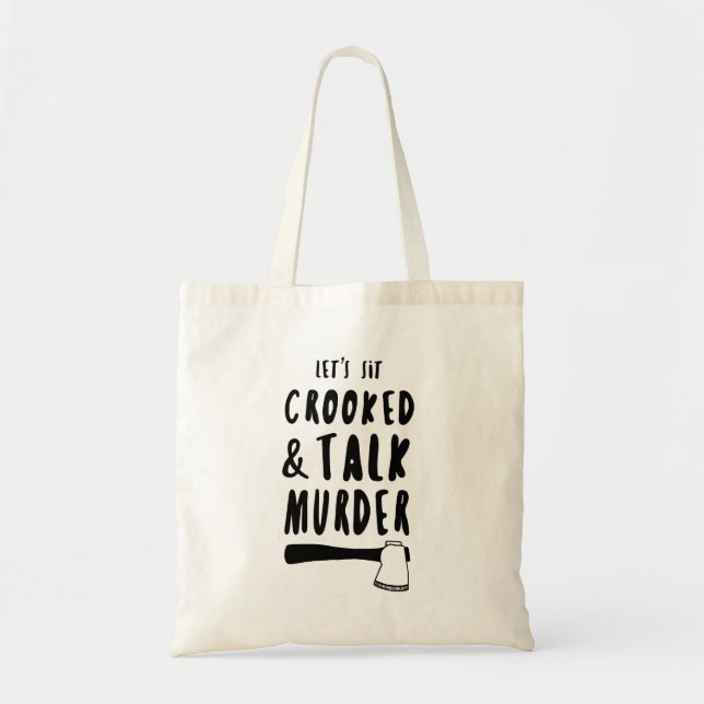 Let's sit crooked and talk murder tote. tote bag (Front)
