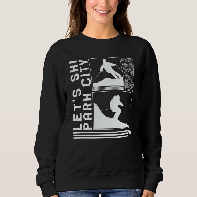 Let's Ski Park City Skiing Skier Winter Snowboard  Sweatshirt (Front)