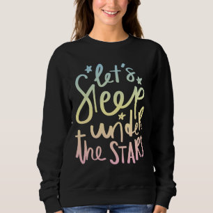 Let's Sleep Under the Stars Sweatshirt