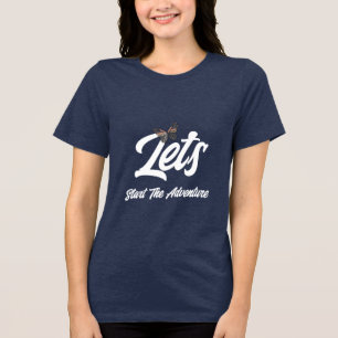 Let's start The Adventure quote women's T shirt 