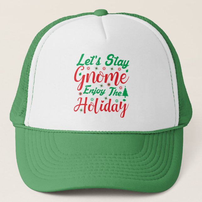 Let's Stay Gnome Enjoy Holiday Christmas Fun Trucker Hat (Front)