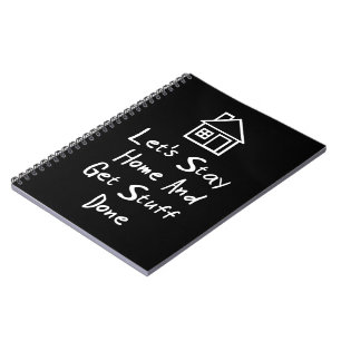 Let's Stay Home And Get Stuff Done Spiral Notebook