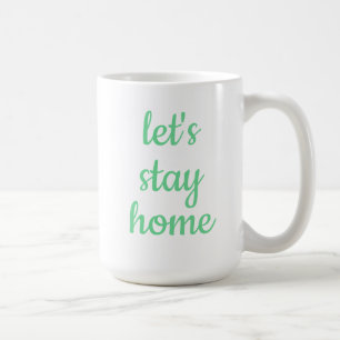 "Let's Stay Home" Coffee Mug