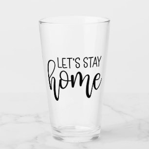 Let's Stay Home Glass