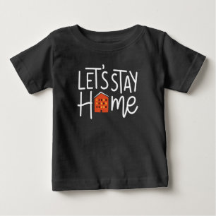 Let's Stay Home House Baby T-Shirt